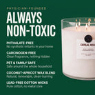 Always non-toxic — physician-founded, phthalate-free, pet and family safe coconut wax candle