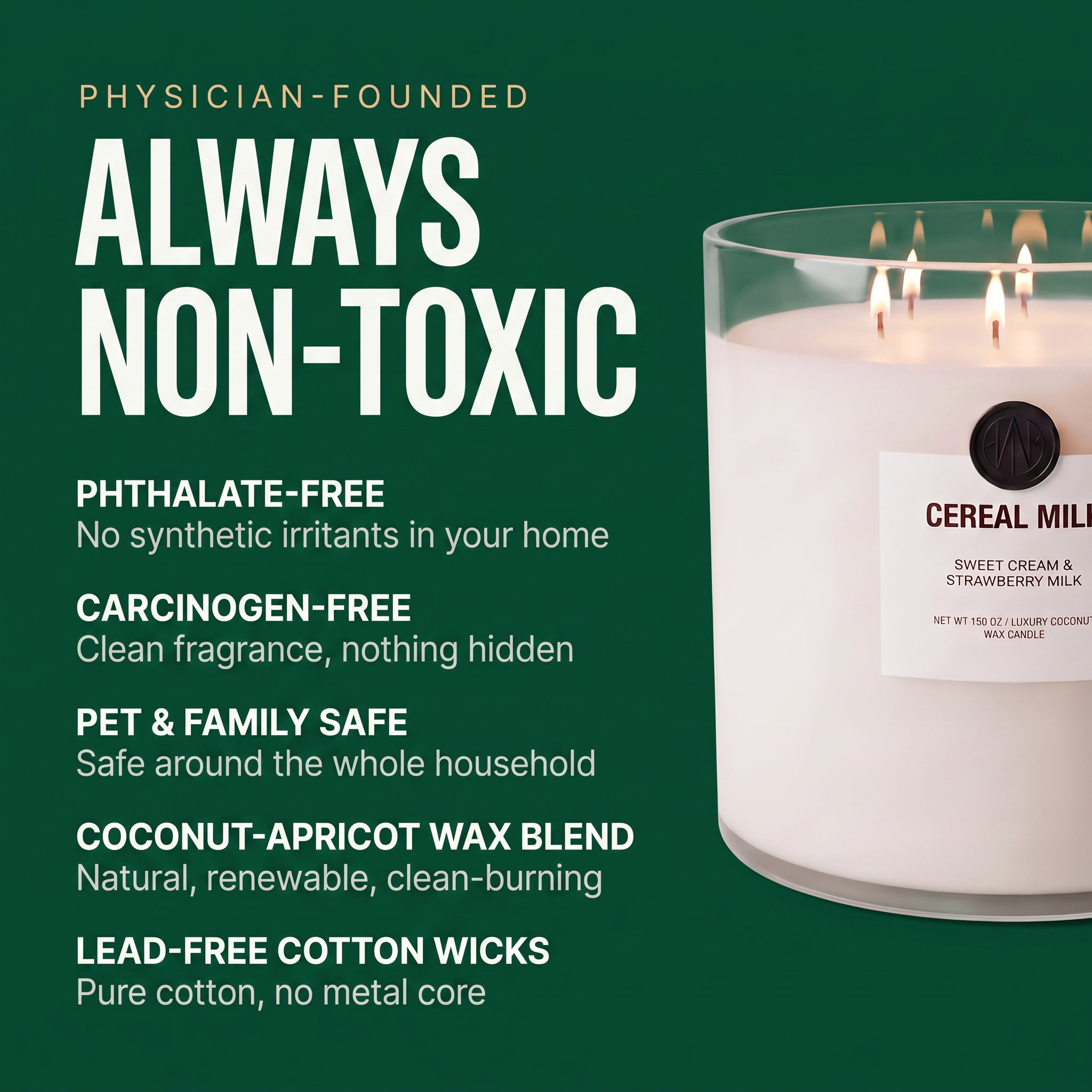 Always non-toxic — physician-founded, phthalate-free, pet and family safe coconut wax candle